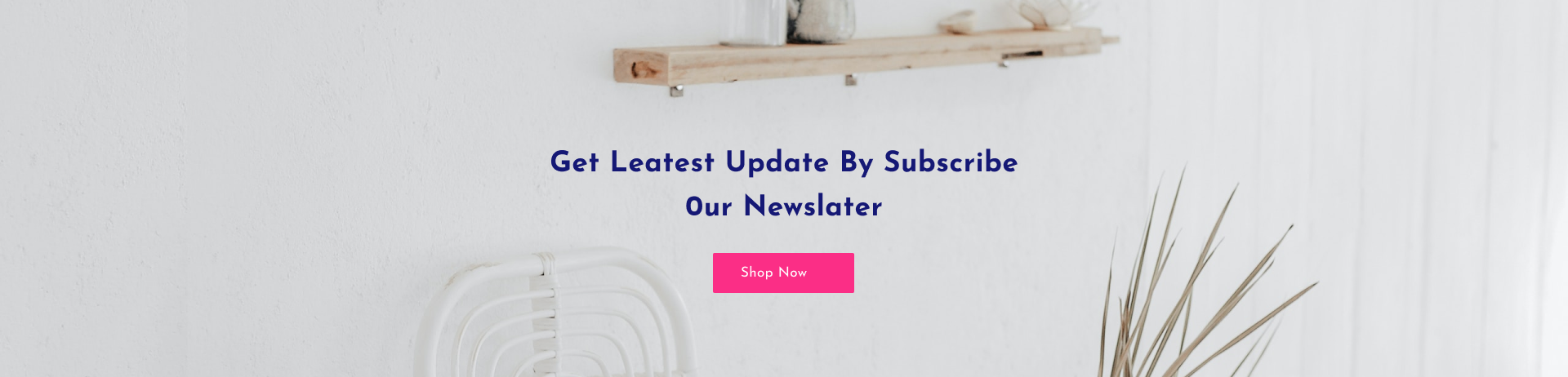 Get Leatest Update By Subscribe 0ur Newslater